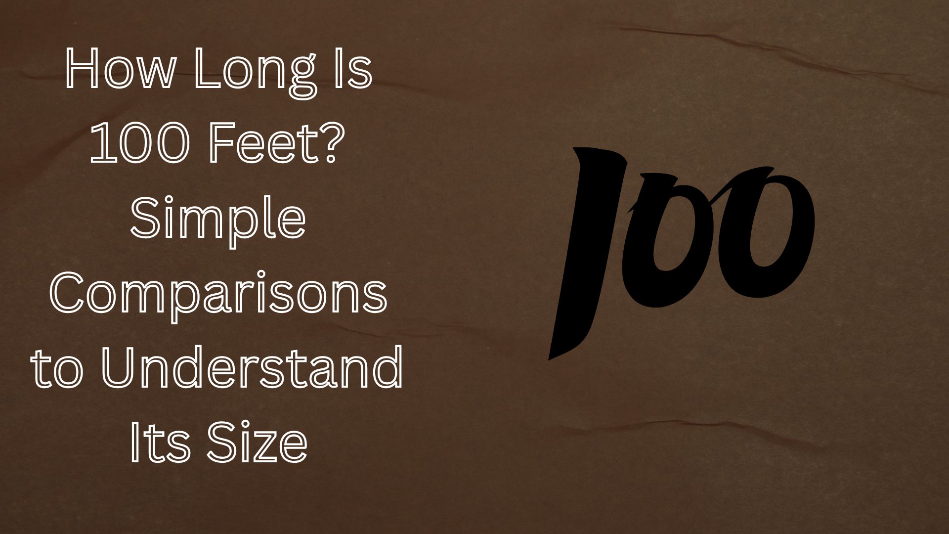 How Long Is 100 Feet? Simple Comparisons to Understand Its Size