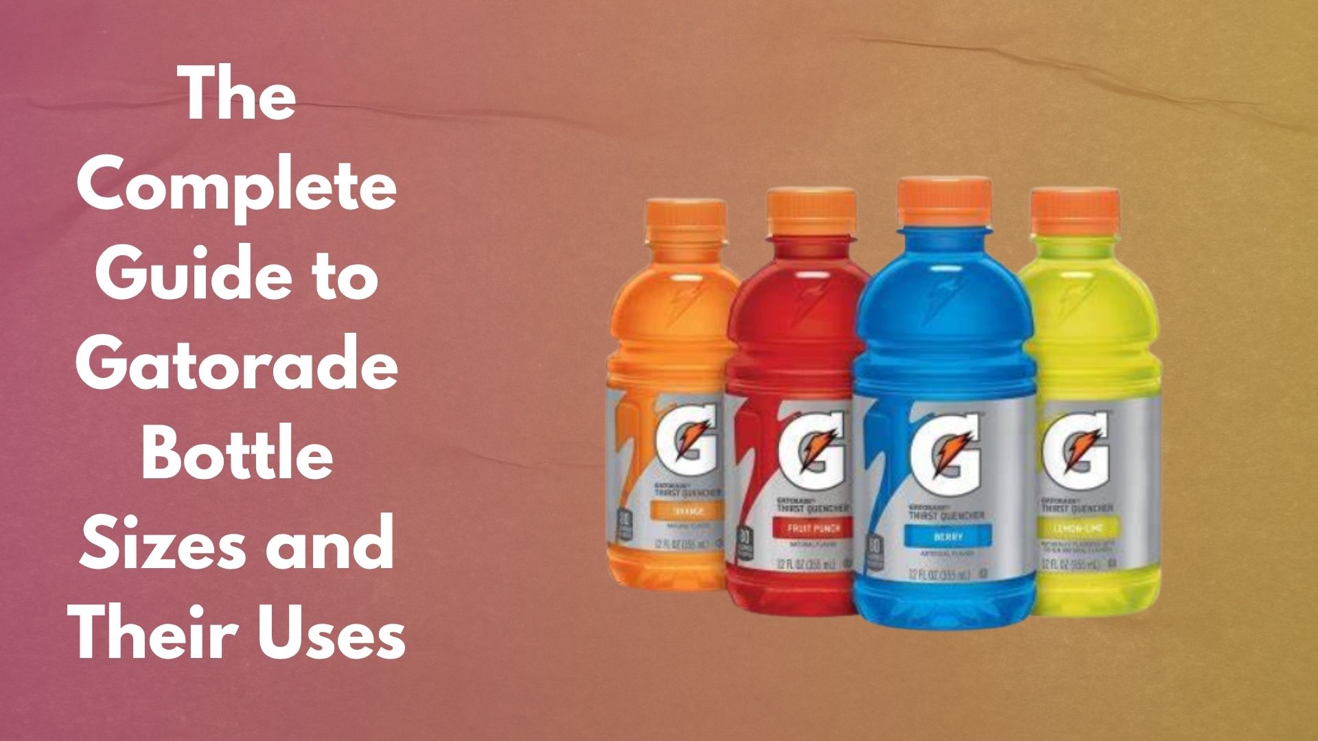 All Gatorade Bottle Sizes with Measurements, Volume, and Serving Details