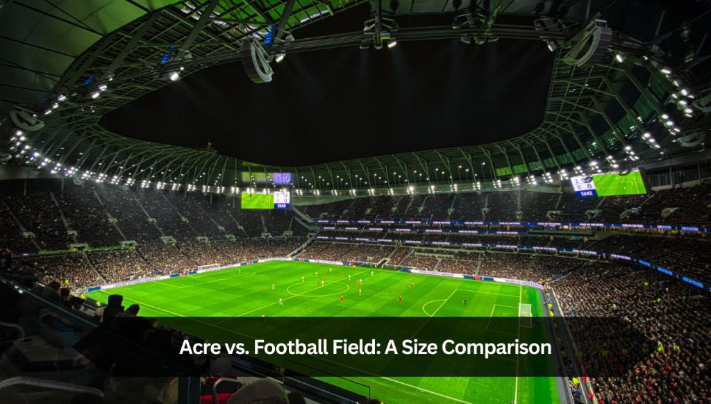 Acre vs. Football Field: A Size Comparison