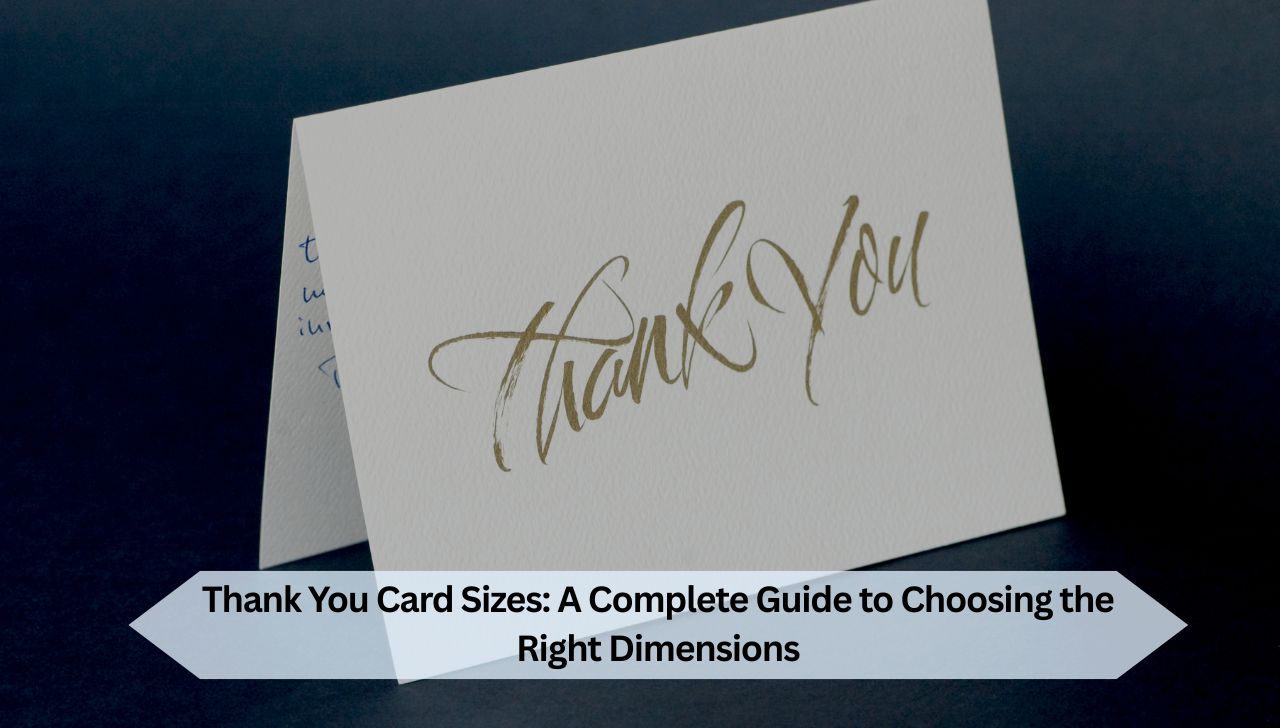 Thank You Card Sizes: A Complete Guide to Choosing the Right Dimensions