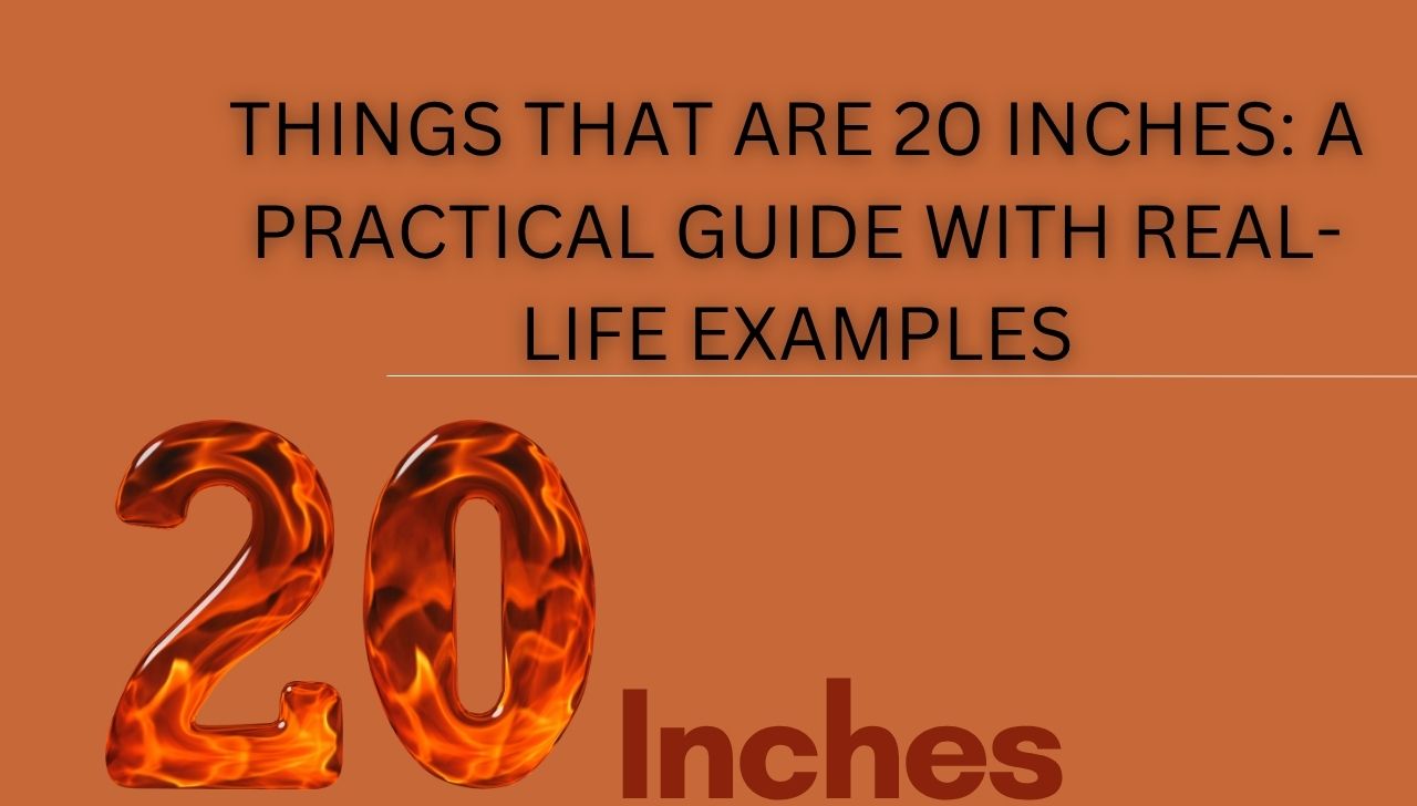 Things That Are 20 Inches: A Practical Guide with Real-Life Examples